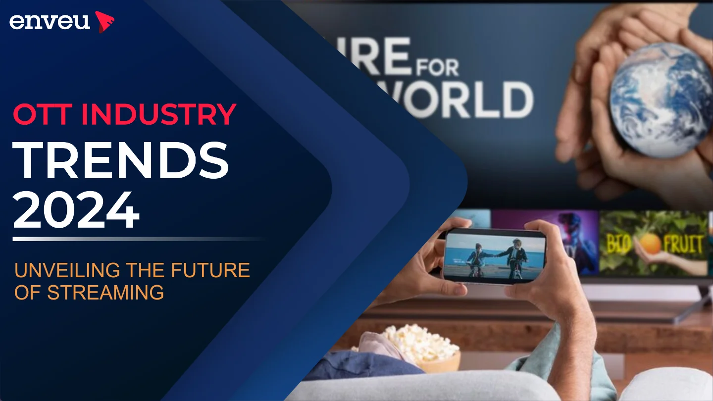 OTT Trends 2024 Unveiling the Future of Streaming Enveu